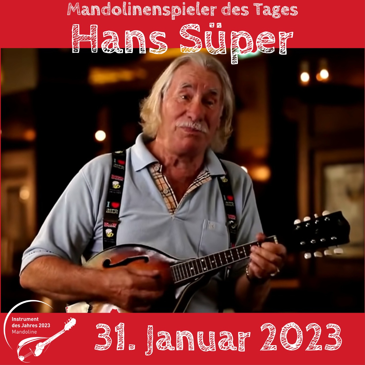 31. Januar - Hans Süper Hans Süper Mandoline Instrument des Jahres 2023 Mandolinenspieler des Tages