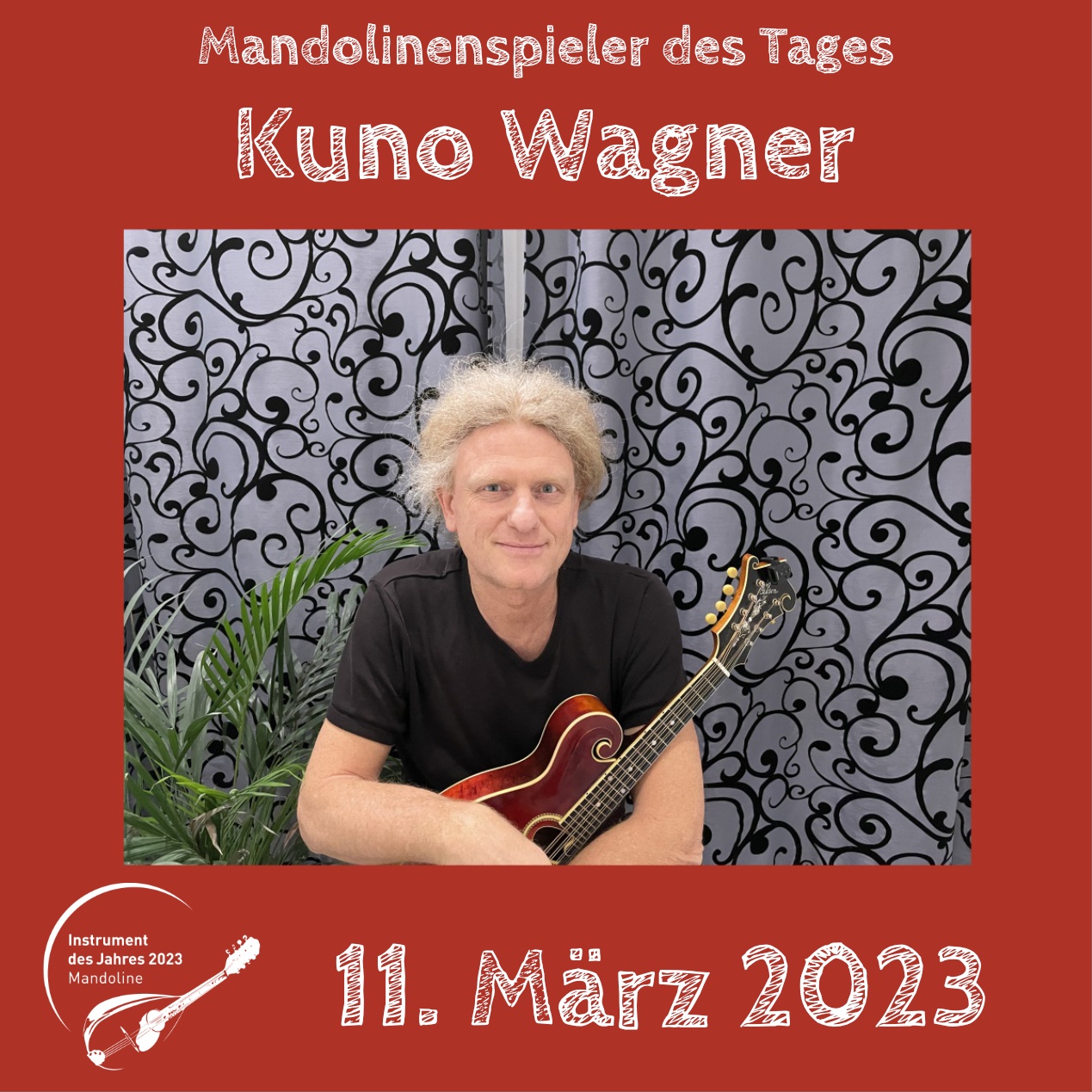 11. März - Kuno Wagner Kuno Wagner Mandoline Instrument des Jahres 2023 Mandolinenspieler des Tages