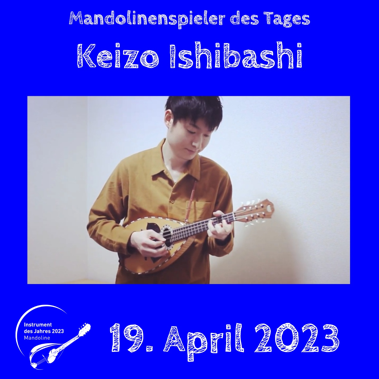 19. April - Keizo Ishibashi Keizo Ishibashi Instrument des Jahres 2023 Mandolinenspieler Mandolinenspielerin des Tages