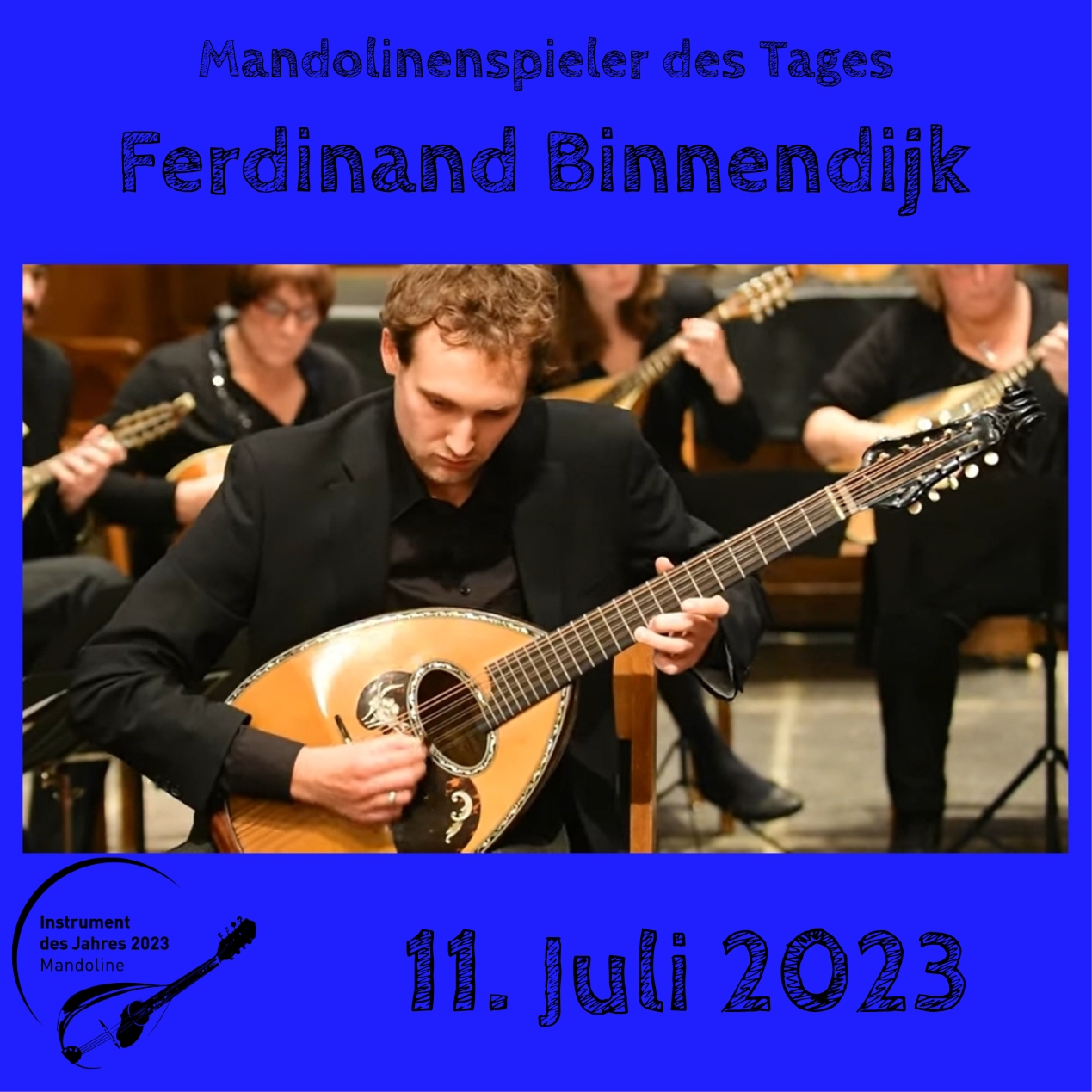 11. Juli - Ferdinanad Binnendijk Mandoline Instrument des Jahres 2023 Mandolinenspieler Mandolinenspielerin des Tages