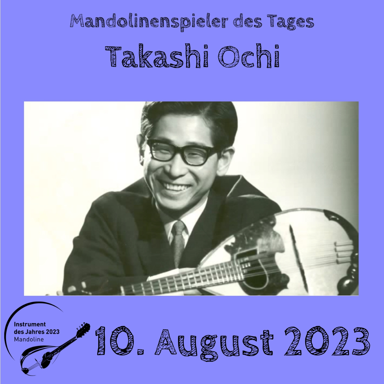 10. August  - Takashi Ochi Mandoline Instrument des Jahres 2023 Mandolinenspieler Mandolinenspielerin des Tages