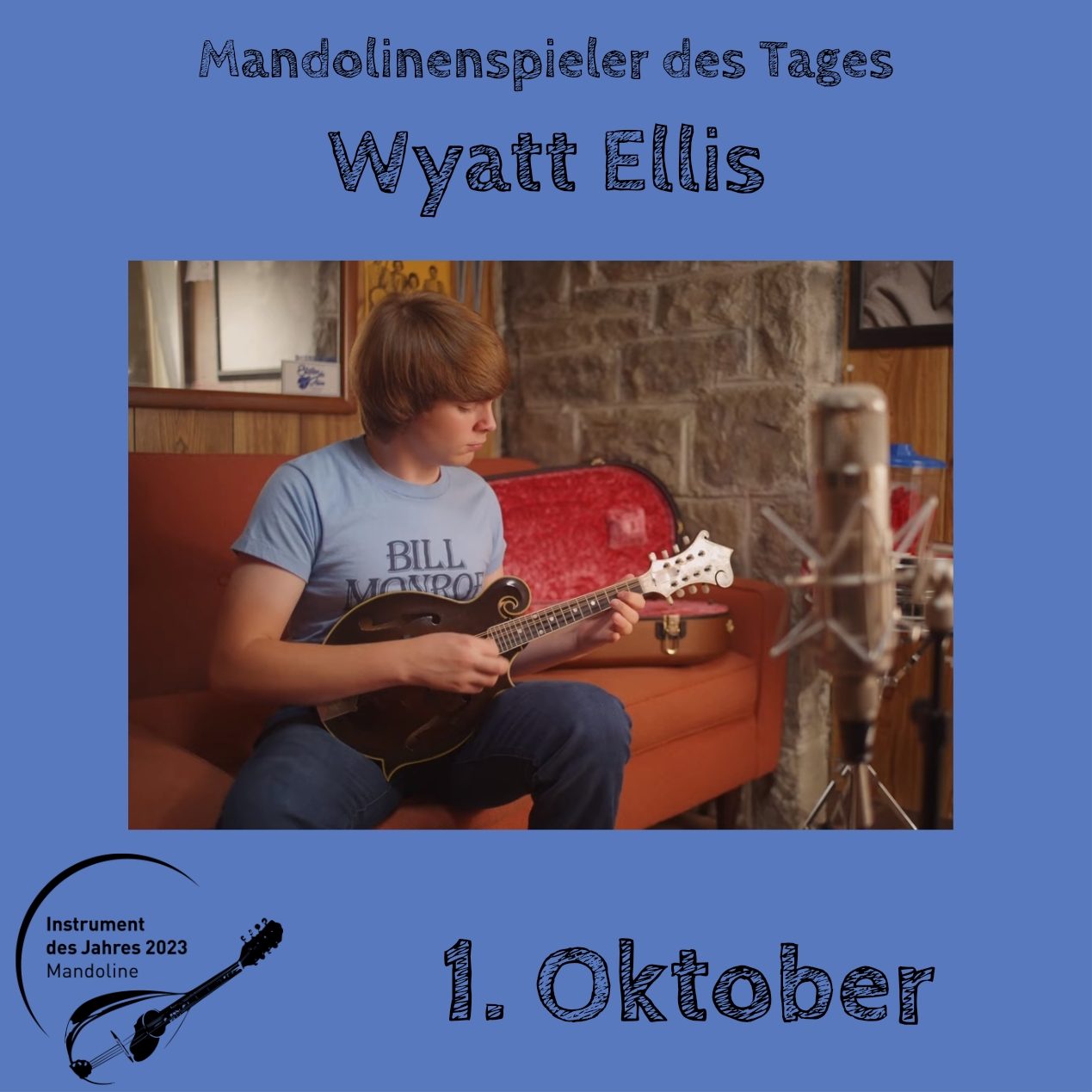 1. Oktober - Wyatt Ellis Mandoline Instrument des Jahres 2023 Mandolinenspieler Mandolinenspielerin des Tages