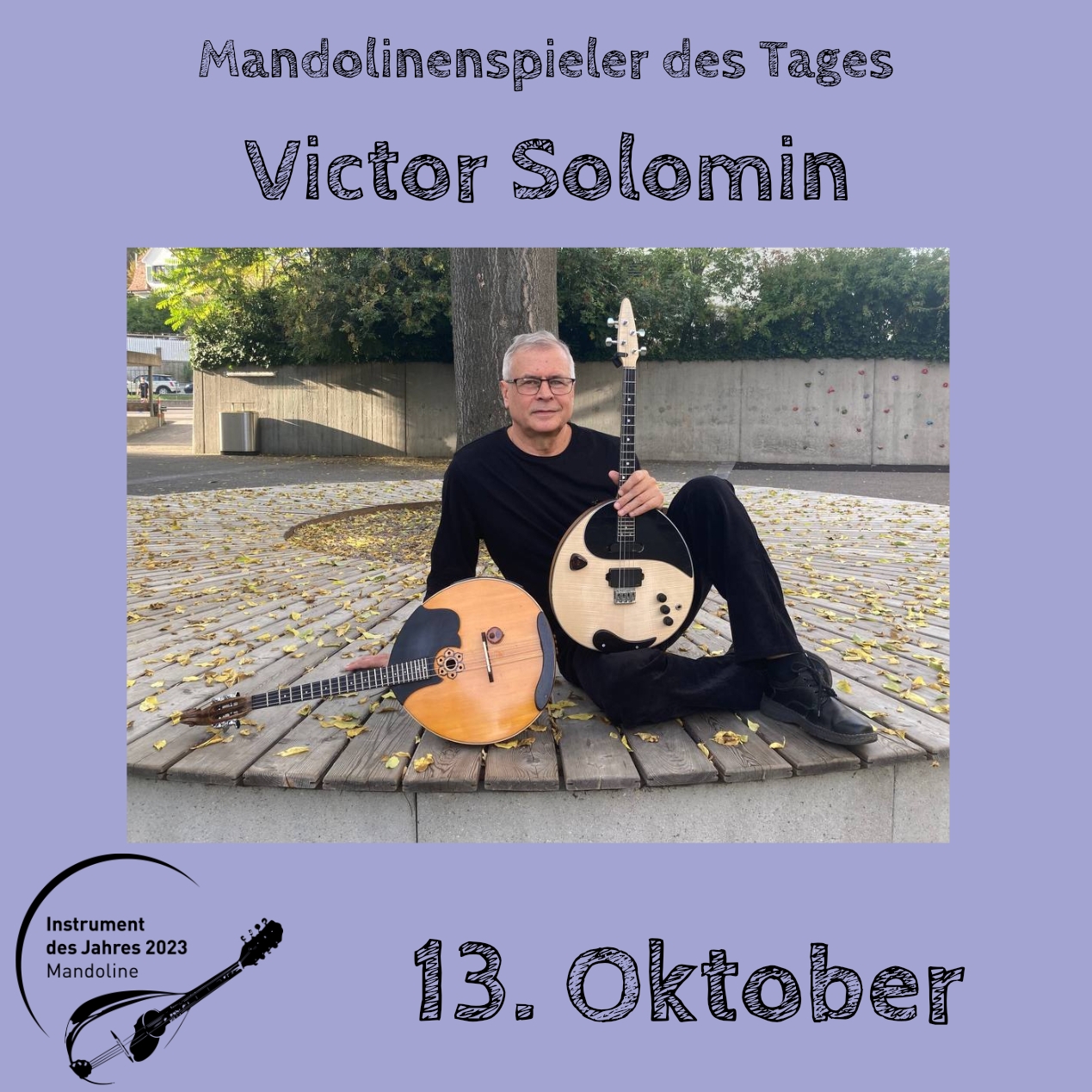 13. Oktober - Victor Solomin 13. Oktober - Victor Solomin Instrument des Jahres 2023 Mandolinenspieler Mandolinenspielerin des Tages